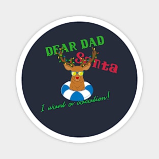 Dear Dad Santa I Want A Vacation Design Magnet